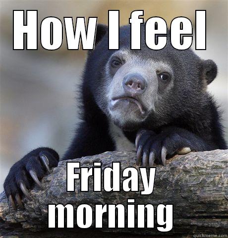 HOW I FEEL FRIDAY MORNING Confession Bear