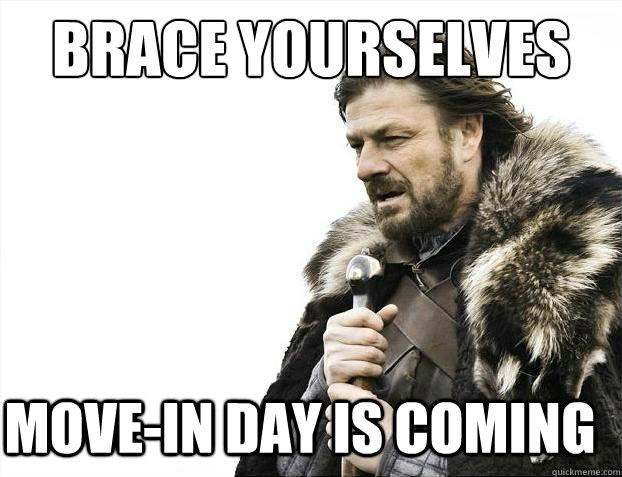 Brace yourselves Move-in day is coming  Brace Yourselves - Borimir