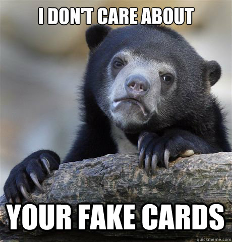 I DON'T CARE ABOUT  YOUR FAKE CARDS  Confession Bear