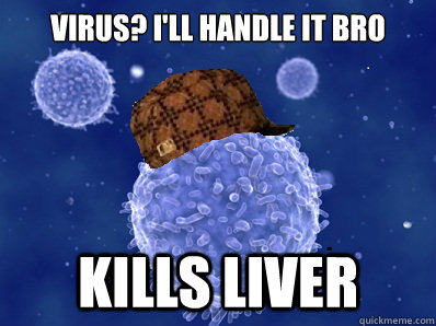Virus? I'll Handle it bro kills liver  
