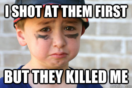 i shot at them first but they killed me - i shot at them first but they killed me  Sad Kid