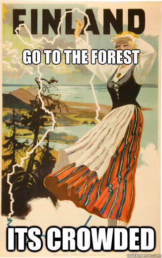 

Go to the forest Its crowded  Finland Pun