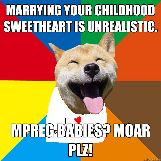MARRYING YOUR CHILDHOOD SWEETHEART IS UNREALISTIC. MPREG BABIES? MOAR PLZ! - MARRYING YOUR CHILDHOOD SWEETHEART IS UNREALISTIC. MPREG BABIES? MOAR PLZ!  Ignorant South Park yaoi fans