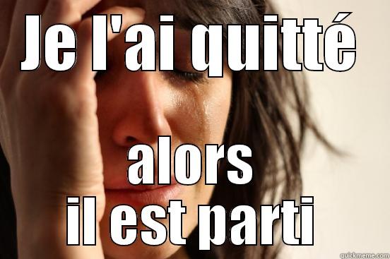JE L'AI QUITTÉ ALORS IL EST PARTI First World Problems