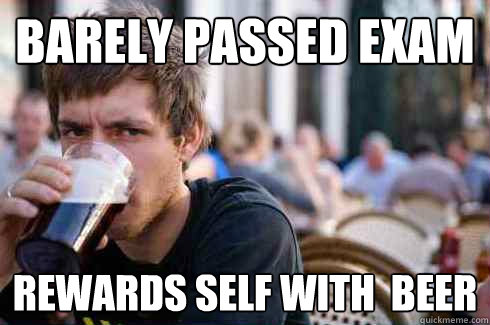 barely passed exam rewards self with  beer  Lazy College Senior