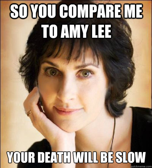 So you compare me to Amy lee Your death will be slow  Enya meme by Nicky P