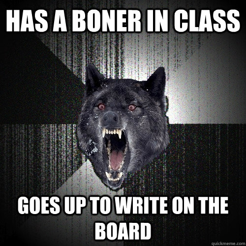 Has a boner in class Goes up to write on the board  - Has a boner in class Goes up to write on the board   Insanity Wolf bangs Courage Wolf