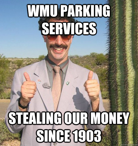 WMU Parking Services Stealing Our Money Since 1903 - WMU Parking Services Stealing Our Money Since 1903  Upvoting Kazakh