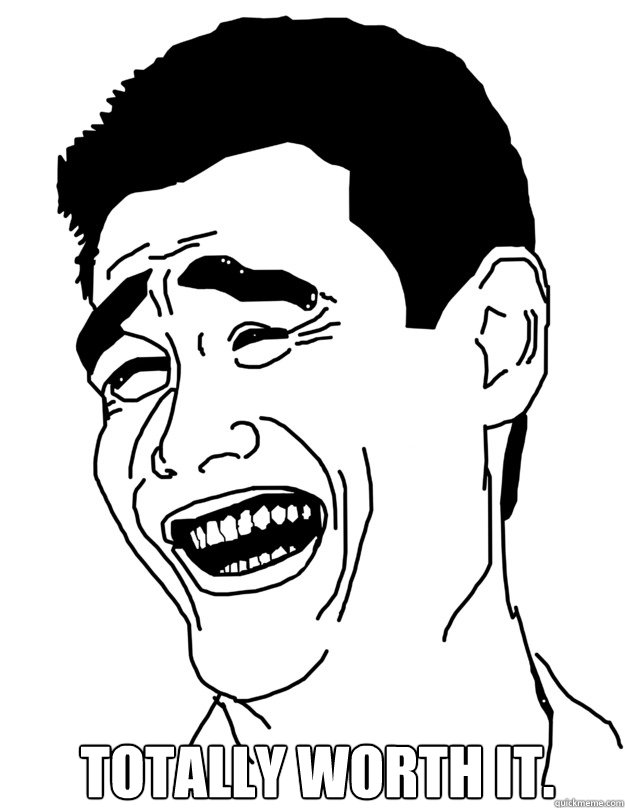  Totally worth it.  yao ming face