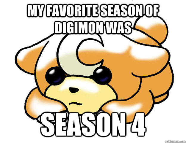 My favorite season of digimon was season 4  Confession Teddiursa
