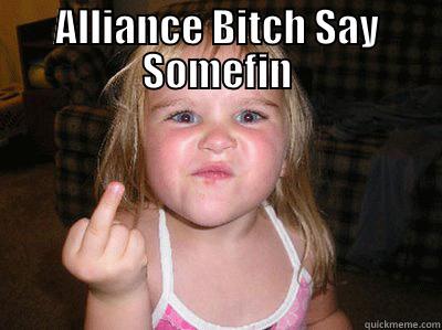 ALLIANCE BITCH SAY SOMEFIN  Misc