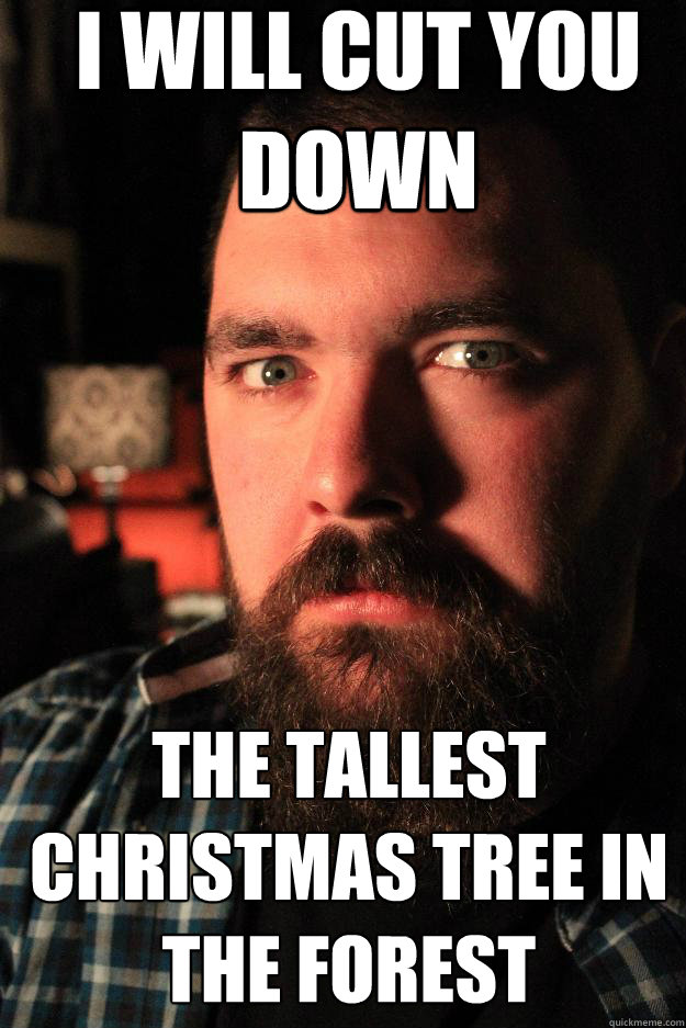 I will cut you down The tallest Christmas tree in the forest  Dating Site Murderer