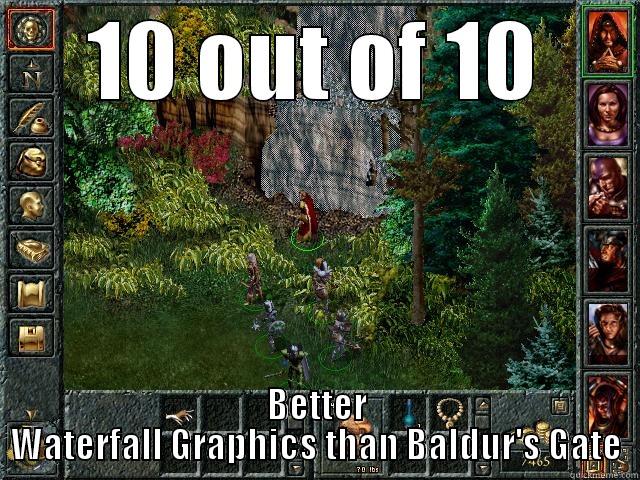 10 OUT OF 10 BETTER WATERFALL GRAPHICS THAN BALDUR'S GATE Misc