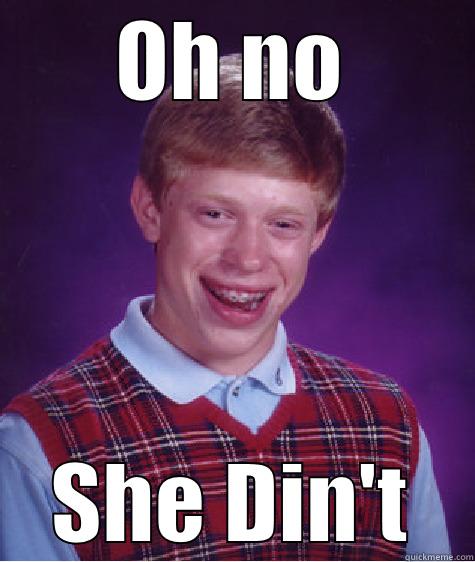 OH NO SHE DIN'T Bad Luck Brian