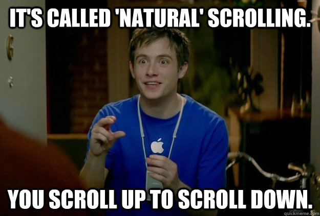 It's called 'natural' scrolling.  You scroll up to scroll down.  Mac Guy