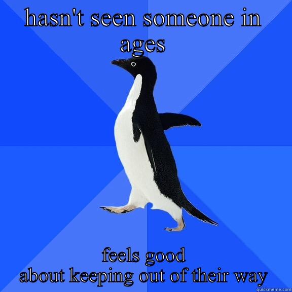 HASN'T SEEN SOMEONE IN AGES FEELS GOOD ABOUT KEEPING OUT OF THEIR WAY Socially Awkward Penguin