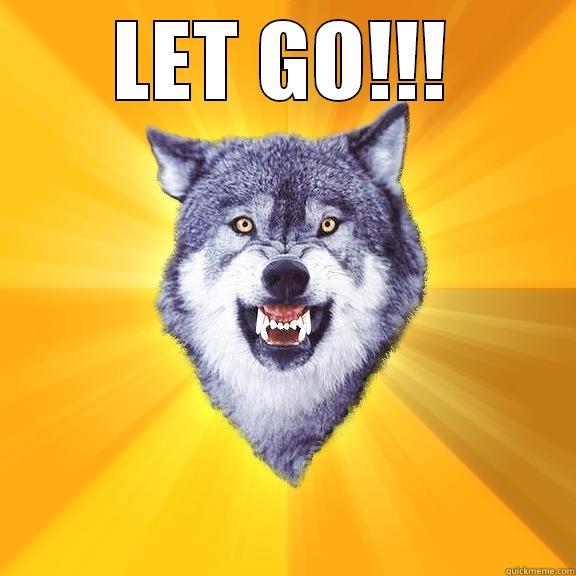 LET GO!!!  Courage Wolf