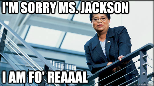 I'm sorry Ms. Jackson I am fo' reaaal - I'm sorry Ms. Jackson I am fo' reaaal  Shirley
