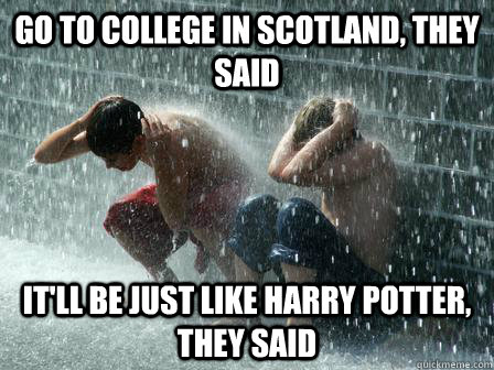 Go to college in Scotland, they said It'll be just like harry potter, they said  Study Abroad