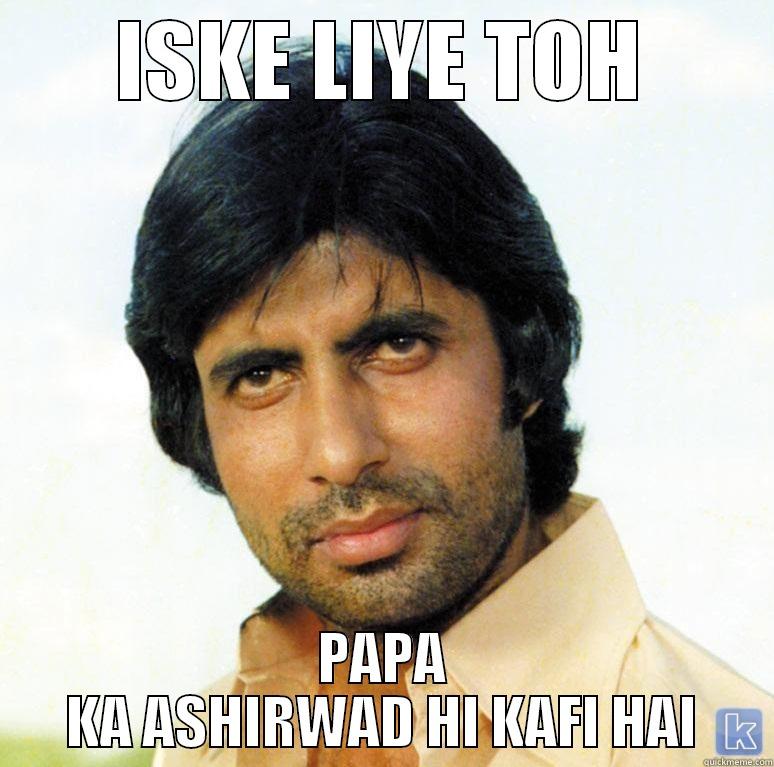 ISKE LIYE TOH PAPA KA ASHIRWAD HI KAFI HAI Misc