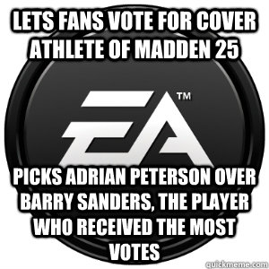 Lets Fans vote for Cover Athlete of Madden 25 Picks Adrian Peterson over Barry Sanders, the player who received the most votes  