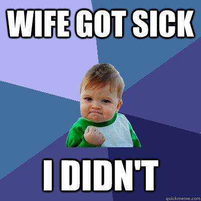 Wife got sick I didn't  Success Kid