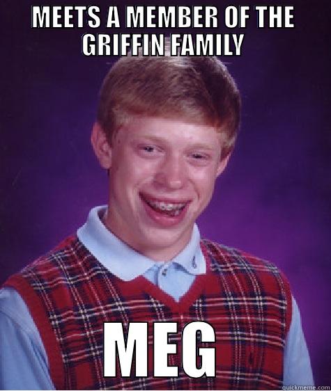 MEETS A MEMBER OF THE GRIFFIN FAMILY MEG Bad Luck Brian