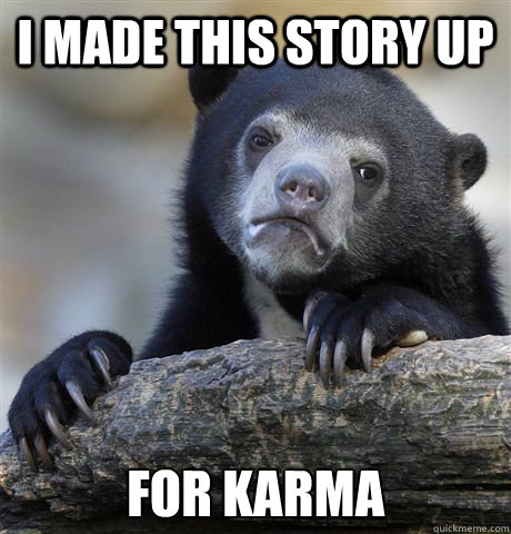 I made this story up For karma  Confession Bear