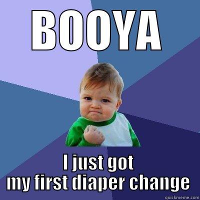 BOOYA I JUST GOT MY FIRST DIAPER CHANGE Success Kid