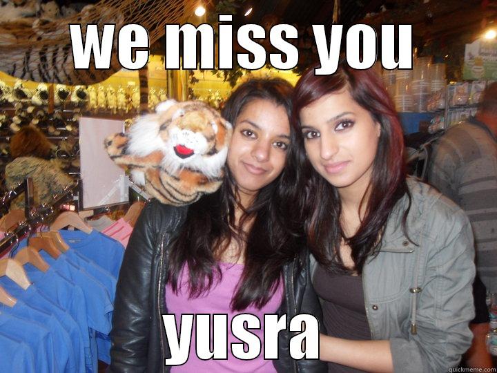 WE MISS YOU YUSRA Misc