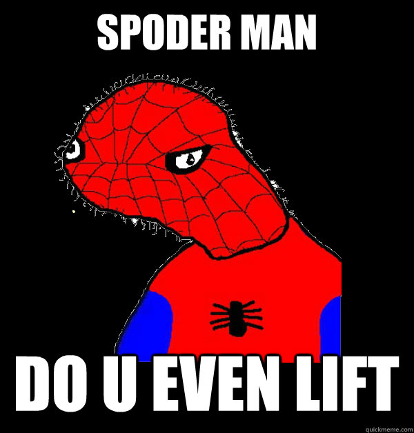 Spoder Man Do u even lift   Spoderman