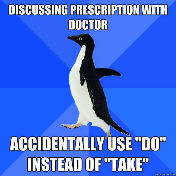 Discussing prescription with doctor Accidentally use 