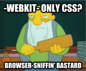-webkit- only CSS? Browser-sniffin' bastard  Paddlin Jasper