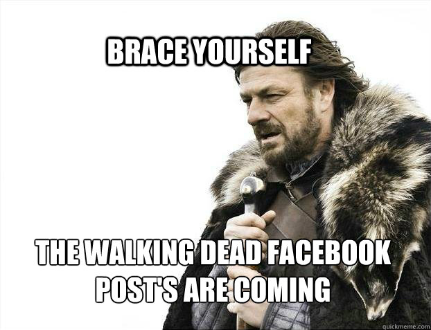 BRACE YOURSELf The walking dead facebook post's are coming   BRACE YOURSELF SOLO QUEUE