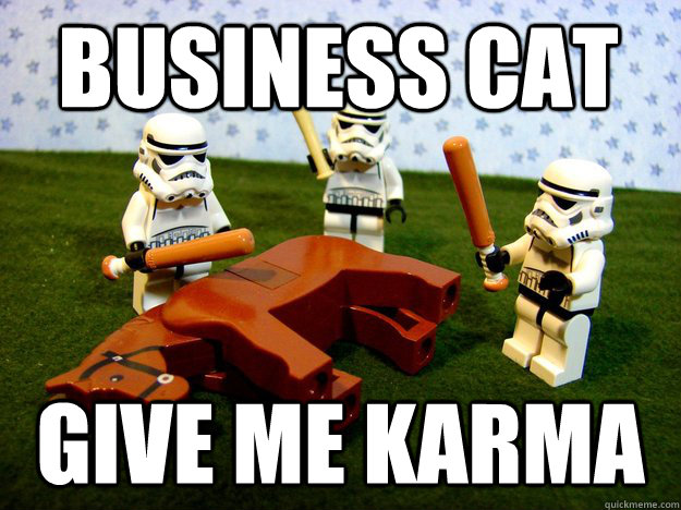 Business Cat Give me karma  Beating Dead Horse Stormtroopers