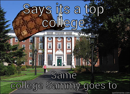 SAYS ITS A TOP COLLEGE SAME COLLEGE SAMMY GOES TO Scumbag University