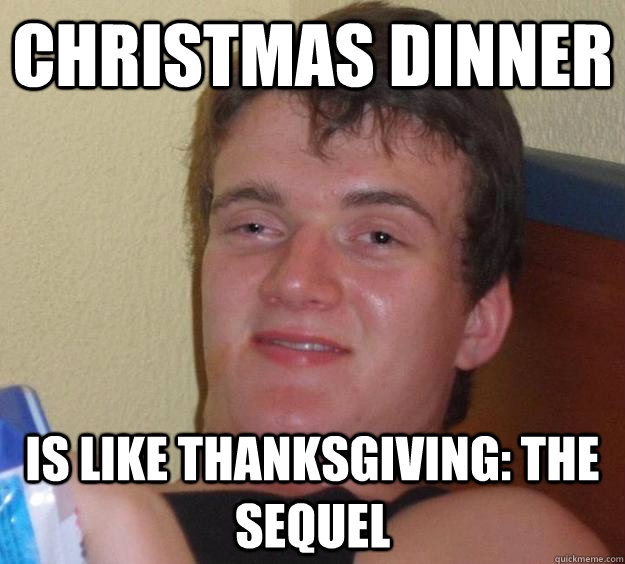 Christmas dinner  is like thanksgiving: the sequel - Christmas dinner  is like thanksgiving: the sequel  10 Guy