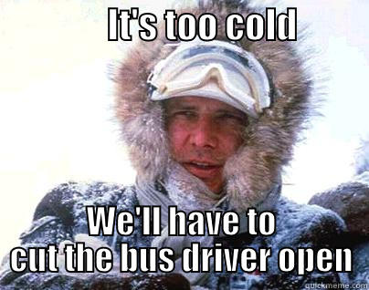 Halifax Han -                IT'S TOO COLD           WE'LL HAVE TO CUT THE BUS DRIVER OPEN Misc