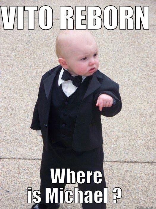 VITO REBORN  WHERE IS MICHAEL ?  Baby Godfather