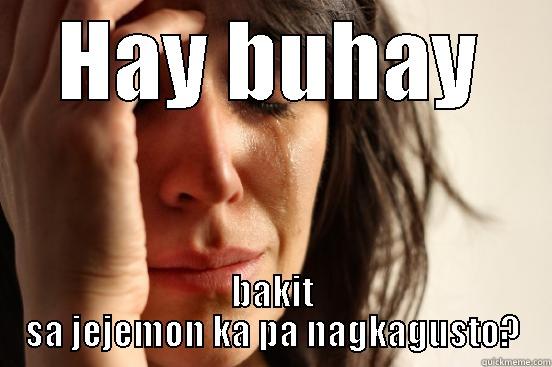 HAY BUHAY BAKIT SA JEJEMON KA PA NAGKAGUSTO? First World Problems
