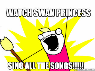 Watch Swan Princess Sing All the songs!!!!!  All The Things