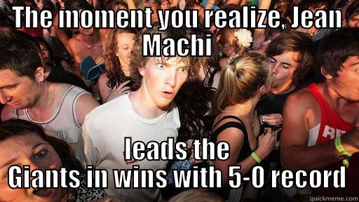 THE MOMENT YOU REALIZE, JEAN MACHI LEADS THE GIANTS IN WINS WITH 5-0 RECORD Sudden Clarity Clarence