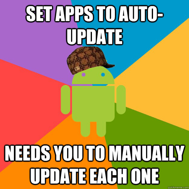 set apps to auto-update needs you to manually update each one  scumbag android