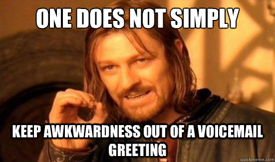 One Does Not Simply Keep awkwardness out of a voicemail greeting  Boromir