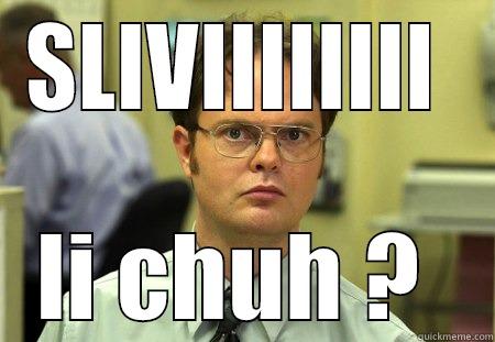 simone  - SLIVIIIIIIII  LI CHUH ?  Schrute