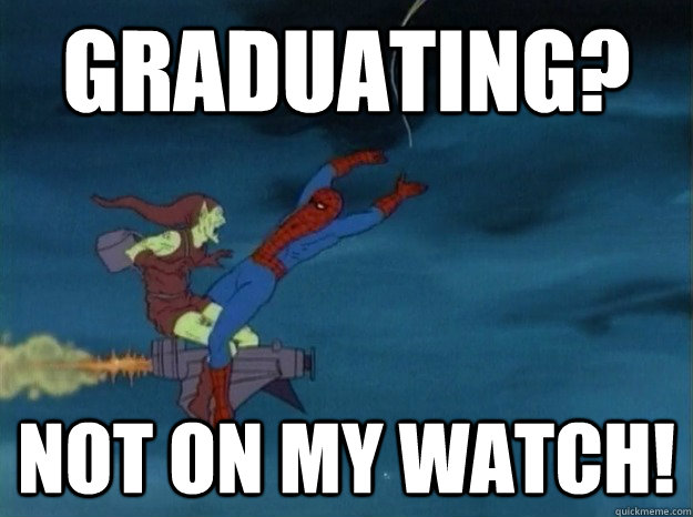 Graduating? Not on my watch!  60s Spiderman meme