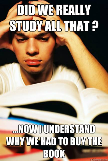 Did we really study all that ? ...now I understand why we had to buy the book - Did we really study all that ? ...now I understand why we had to buy the book  Engineering Student
