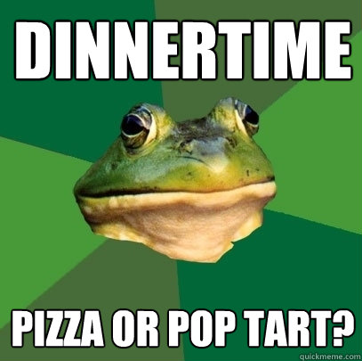 Dinnertime Pizza or pop tart?  Foul Bachelor Frog