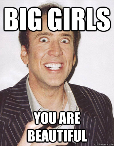 Big girls you are beautiful  