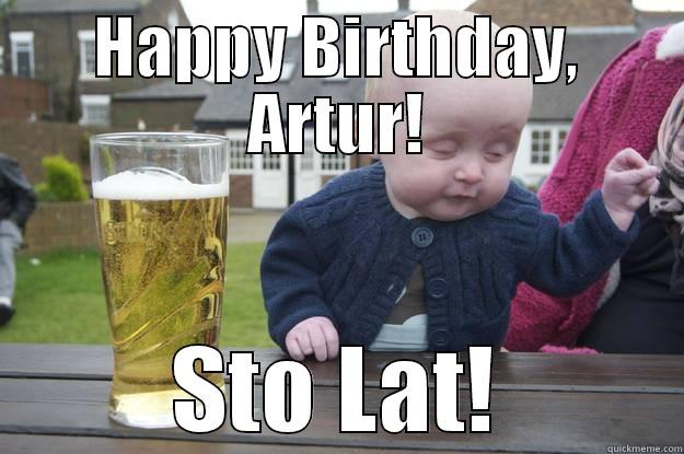 Polish Birthday Card - HAPPY BIRTHDAY, ARTUR! STO LAT! drunk baby